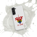 "I Suck...." Snap case for Samsung®