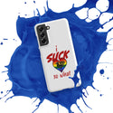 "I Suck...." Snap case for Samsung®