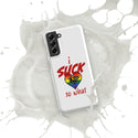 "I Suck...." Snap case for Samsung®