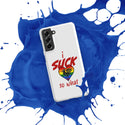 "I Suck...." Snap case for Samsung®